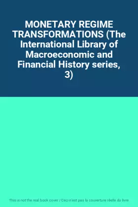 Couverture du produit · MONETARY REGIME TRANSFORMATIONS (The International Library of Macroeconomic and Financial History series, 3)