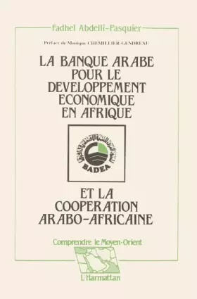 Couverture du produit · La Banque arabe pour le développement économique en Afrique (BADEA) et la coopération arabo-africaine