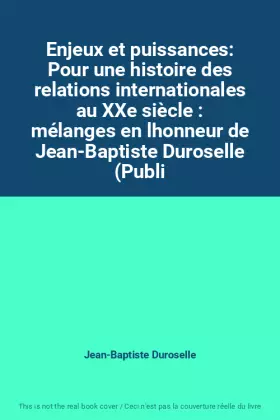 Couverture du produit · Enjeux et puissances: Pour une histoire des relations internationales au XXe siècle : mélanges en lhonneur de Jean-Baptiste Dur
