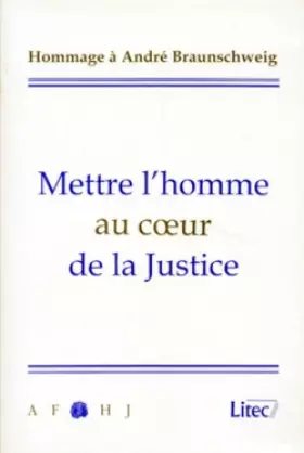 Couverture du produit · Mettre l'homme au coeur de la justice, hommage a André Braunschweig, 1re édition
