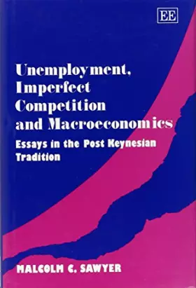 Couverture du produit · Unemployment, Imperfect Competition and Macroeconomics: Essays in the Post Keynesian Tradition