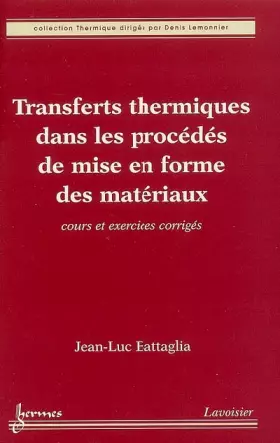 Couverture du produit · Transferts thermiques dans les procédés de mise en forme des matériaux : cours et exercices corrigés