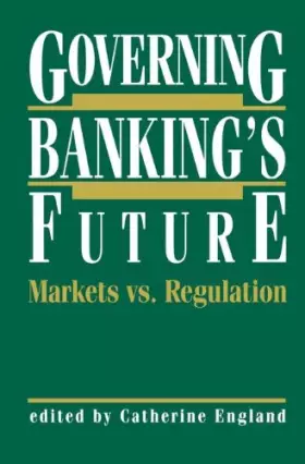 Couverture du produit · Governing Banking's Future: Markets vs. Regulation (Innovations in Financial Markets and Institutions)