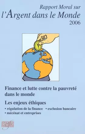 Couverture du produit · Rapport moral sur l'argent dans le monde - 2006: Finance et lutte contre la pauvreté dans le monde, les enjeux éthiques