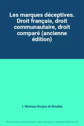 Couverture du produit · Les marques déceptives. Droit français, droit communautaire, droit comparé (ancienne édition)