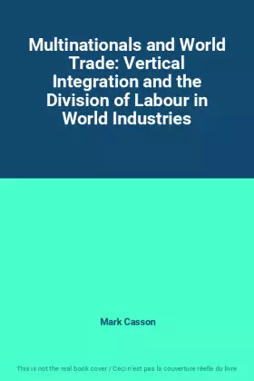 Couverture du produit · Multinationals and World Trade: Vertical Integration and the Division of Labour in World Industries