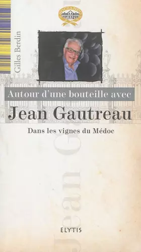 Couverture du produit · Autour d'une bouteille avec Jean Gautreau: Dans les vignes du Médoc