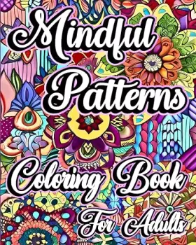 Couverture du produit · Mindful Patterns Coloring Book for Adults: Beautiful Flower Designs in Mandala Style to Color for Stress Relief and Relax