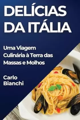 Couverture du produit · Delícias da Itália: Uma Viagem Culinária à Terra das Massas e Molhos (Portuguese Edition)