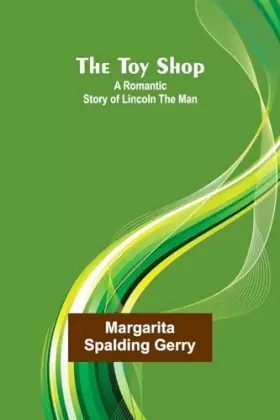 Couverture du produit · The Toy Shop: A Romantic Story of Lincoln the Man