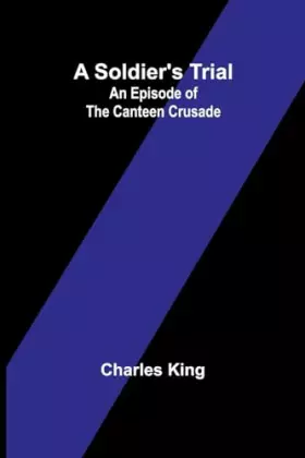 Couverture du produit · A Soldier's Trial: An Episode of the Canteen Crusade