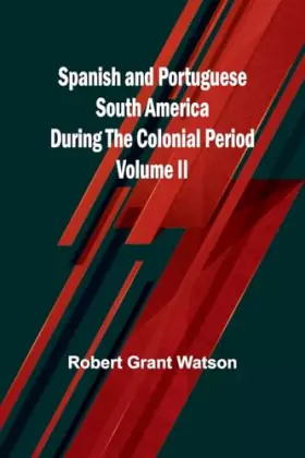 Couverture du produit · Spanish and Portuguese South America during the Colonial Period Volume II