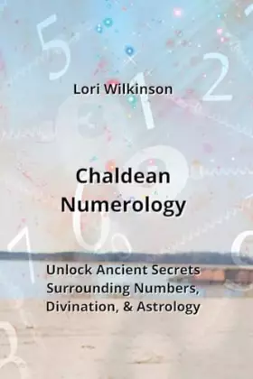 Couverture du produit · Chaldean Numerology: Unlock Ancient Secrets Surrounding Numbers, Divination, & Astrology
