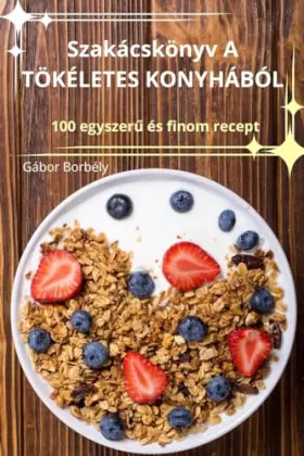 Couverture du produit · Szakácskönyv A TÖKÉLETES KONYHÁBÓL (Hungarian Edition)