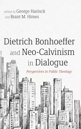 Couverture du produit · Dietrich Bonhoeffer and Neo-Calvinism in Dialogue: Perspectives in Public Theology