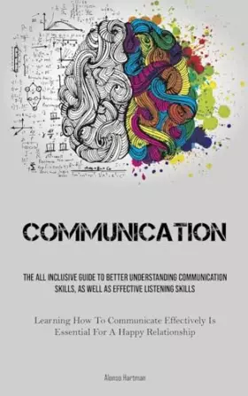 Couverture du produit · Communication: The All Inclusive Guide To Better Understanding Communication Skills, As Well As Effective Listening Skills (Lea