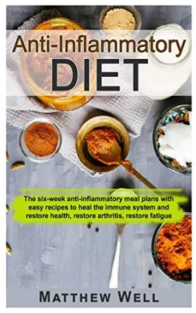 Couverture du produit · Anti-Inflammatory Diet: The six-week anti-inflammatory meal plans with easy recipes to heal the immune system and restore healt