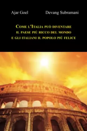 Couverture du produit · Come l'Italia può diventare il paese più ricco del mondo e gli italiani il popolo più felice