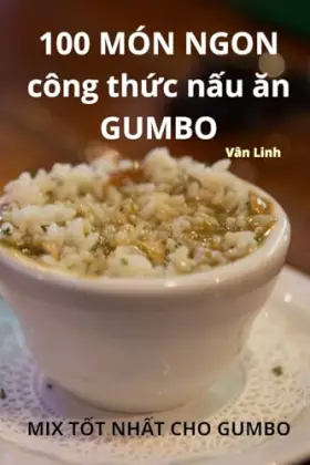 Couverture du produit · 100 MÓN NGON công thức nấu ăn GUMBO (Vietnamese Edition)