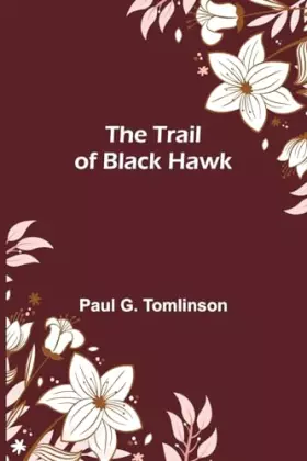 Couverture du produit · The Trail of Black Hawk