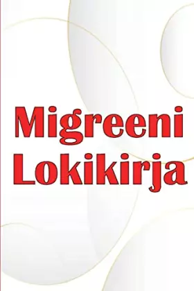 Couverture du produit · Migreeni Lokikirja: Ammattimainen yksityiskohtainen loki kaikista migreeneistäsi ja vakavista päänsärkyistäsi - Päänsäryn lauka