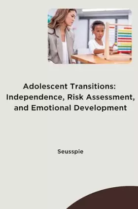 Couverture du produit · Adolescent Transitions: Independence, Risk Assessment, and Emotional Development