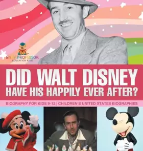 Couverture du produit · Did Walt Disney Have His Happily Ever After? Biography for Kids 9-12 Children's United States Biographies