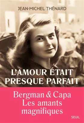 Couverture du produit · L'amour était presque parfait. Ingrid Bergman et Robert Capa, les amants magnifiques: Ingrid Bergman et Robert Capa, les amants