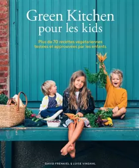 Couverture du produit · Green Kitchen pour les kids: Plus de 70 recettes végétariennes testées et approuvées par les enfants