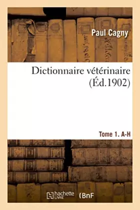 Couverture du produit · Dictionnaire vétérinaire. Tome 1. A-H
