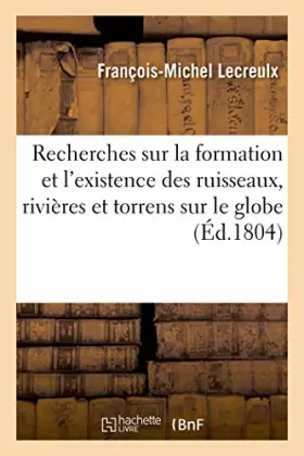 Couverture du produit · Recherches sur la formation et l'existence des ruisseaux, rivières et torrens qui circulent