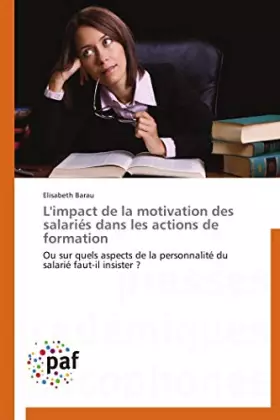 Couverture du produit · L'impact de la motivation des salariés dans les actions de formation: Ou sur quels aspects de la personnalité du salarié faut-i