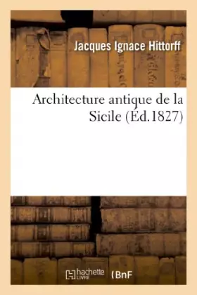 Couverture du produit · Architecture antique de la Sicile, ou Recueil des plus intéressans monumens: d'architecture des villes et des lieux les plus re