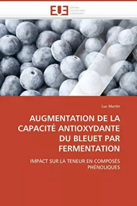 Couverture du produit · AUGMENTATION DE LA CAPACITÉ ANTIOXYDANTE DU BLEUET PAR FERMENTATION: IMPACT SUR LA TENEUR EN COMPOSÉS PHÉNOLIQUES (Omn.Univ.Eur