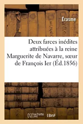 Couverture du produit · Deux farces inédites attribuées à la reine Marguerite de Navarre, soeur de François Ier