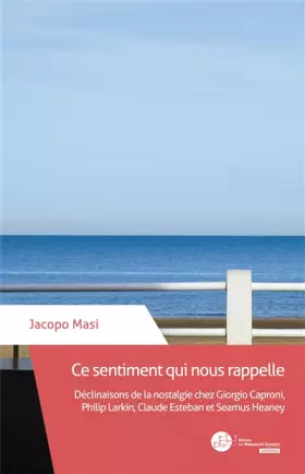 Couverture du produit · Ce sentiment qui nous rappelle: Déclinaisons de la nostalgie chez Giorgio Caproni, Philip Larkin, Claude Esteban et Seamus Hean