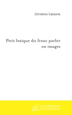 Couverture du produit · PETIT LEXIQUE DU FRANC PARLER EN IMAGES: près de 1000 expressions françaises par thèmes d'illustration
