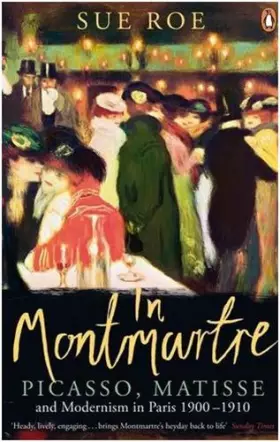 Couverture du produit · In Montmartre: Picasso, Matisse and Modernism in Paris, 1900-1910