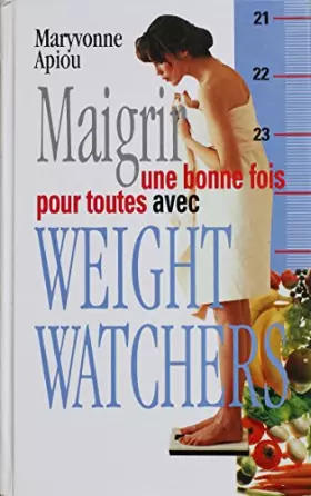 Couverture du produit · Maigrir une bonne fois pour toutes avec Weight Watchers