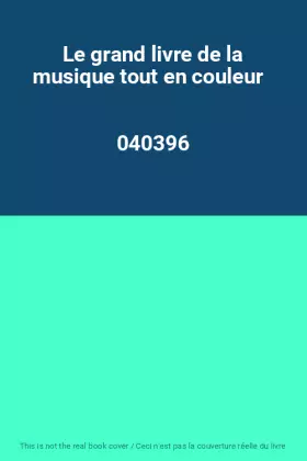 Couverture du produit · Le grand livre de la musique tout en couleur                                                  040396
