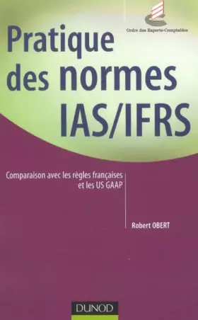 Couverture du produit · Pratique des normes IAS/IFRS : Comparaison avec les règles françaises et les US GAAP