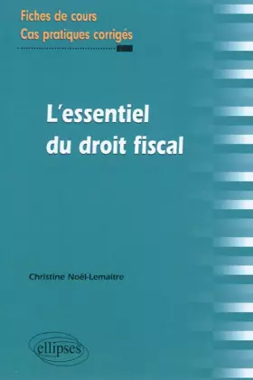 Couverture du produit · L'Essentiel du Droit Fiscal Fiches de Cours & Cas Pratiques Corrigés