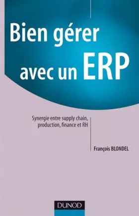 Couverture du produit · Bien gérer avec un ERP : Synergie entre supply chain, production, finance et RH