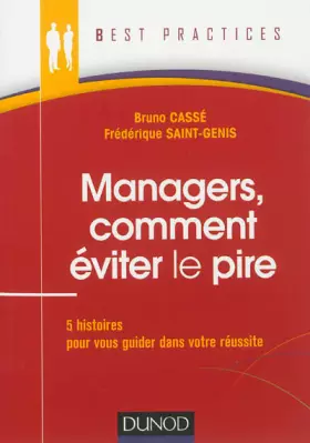 Couverture du produit · Managers, comment éviter le pire - 5 histoires pour vous guider dans votre réussite: 5 histoires pour vous guider dans votre ré