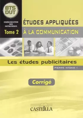 Couverture du produit · Etudes appliquées à la communication : BTS-DUT, 2 : les études publicitaires : corrigé