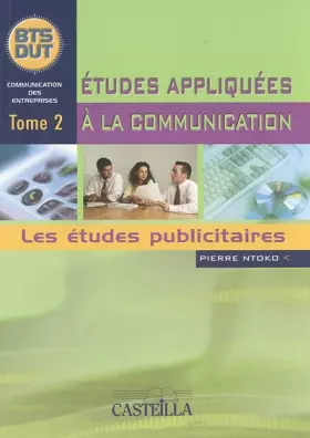 Couverture du produit · Etudes appliquées à la communication BTS DUT Communication des entreprises: Tome 2, Les études publicitaires