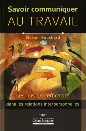 Couverture du produit · Savoir communiquer au travail - Les lois de l'efficacité dans les relations interpersonnelles: LES LOIS DE L EFFICACITE DANS LE