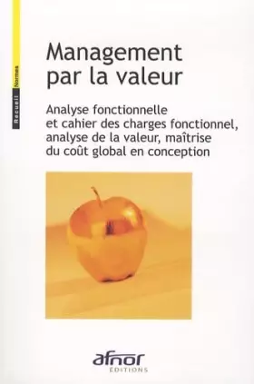 Couverture du produit · Management par la valeur: Analyse fonctionnelle et cahier des charges fonctionnel, analyse de la valeur, maîtrise du coût globa