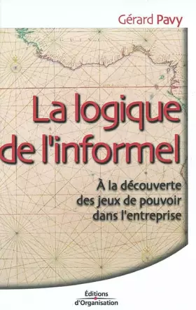 Couverture du produit · La Logique de l'informel : A la découverte des jeux de pouvoir dans l'entreprise
