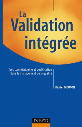Couverture du produit · La Validation intégrée : Test, commissioning et qualification dans le management de la qualité